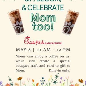 05/08 Chic-fil-A Naples Center Sip, Bloom and Celebrate Mom Too!